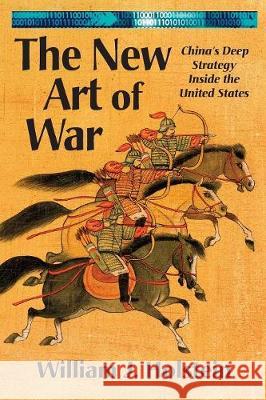 The New Art of War: China's Deep Strategy Inside the United States Holstein, William J. 9781899694860 Brick Tower Press - książka