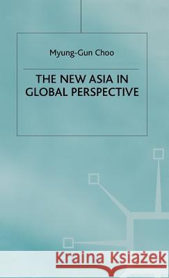 The New Asia in Global Perspective Myung-Gun Choo 9780333734063 PALGRAVE MACMILLAN - książka