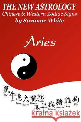 The New Astrology Aries: Aries Combined with All Chinese Animal Signs: The New Astrology by Sun Signs Suzanne White 9781726401326 Createspace Independent Publishing Platform - książka