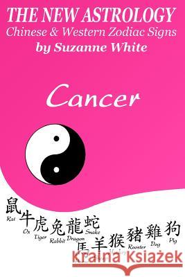 The New Astrology Cancer Chinese & Western Zodiac Signs.: The New Astrology by Sun Signs Suzanne White 9781726407366 Createspace Independent Publishing Platform - książka