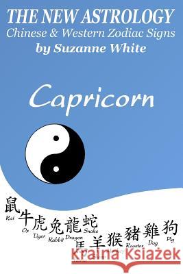 The New Astrology Capricorn Chinese & Western Zodiac Signs.: The New Astrology by Sun Signs Suzanne White 9781726427760 Createspace Independent Publishing Platform - książka