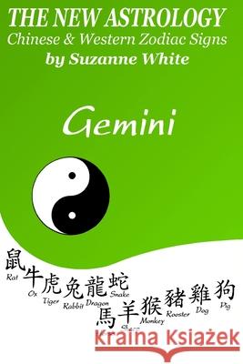The New Astrology Gemini: Gemini Combined with All Chinese Animal Signs: The New Astrology by Sun Sign Suzanne White 9781726436861 Createspace Independent Publishing Platform - książka