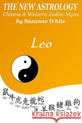 The New Astrology Leo Chinese & Western Zodiac Signs.: The New Astrology by Sun Signs Suzanne White 9781726436175 Createspace Independent Publishing Platform - książka