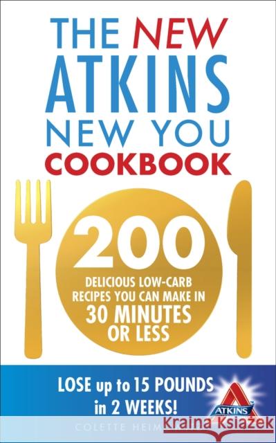 The New Atkins New You Cookbook : 200 delicious low-carb recipes you can make in 30 minutes or less Colette Heimowitz 9780091947521  - książka