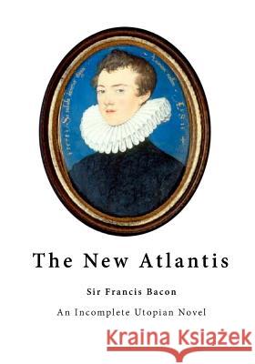 The New Atlantis: An Incomplete Utopian Novel Sir Francis Bacon 9781523702961 Createspace Independent Publishing Platform - książka