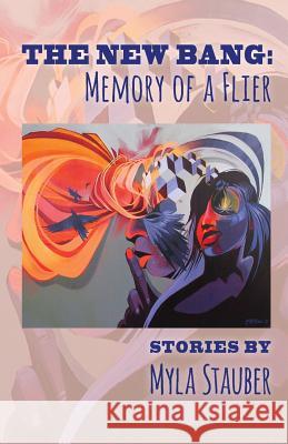 The New Bang: Memory of A Flier Stauber, Myla 9781514659335 Createspace Independent Publishing Platform - książka