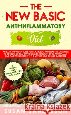 The New Basic Anti-Inflammatory Diet: An Easy and Quick Guide for a Natural and Healthy Lifestyle to Decrease Inflammation Level in Human Body and Fin Susan Sanderson 9781689347600 Independently Published - książka
