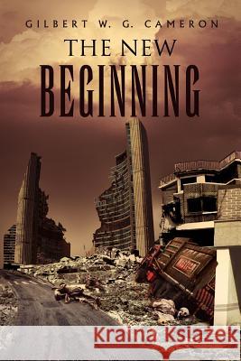 The New Beginning Gilbert W G Cameron 9781465301901 Xlibris - książka
