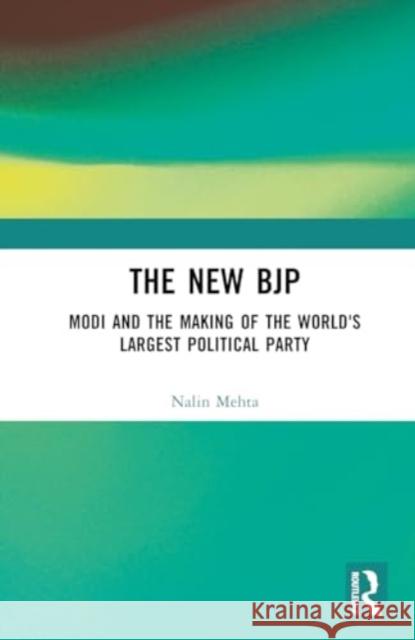 The New Bjp: Modi and the Making of the World's Largest Political Party Nalin Mehta 9781032755441 Routledge - książka