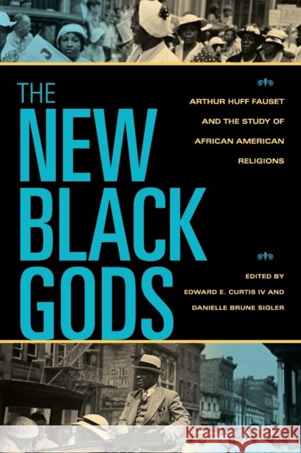 The New Black Gods: Arthur Huff Fauset and the Study of African American Religions Curtis, Edward E. 9780253220578 Indiana University Press - książka