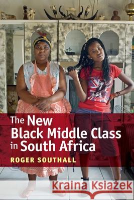 The New Black Middle Class in South Africa Roger Southall 9781847012456 James Currey - książka