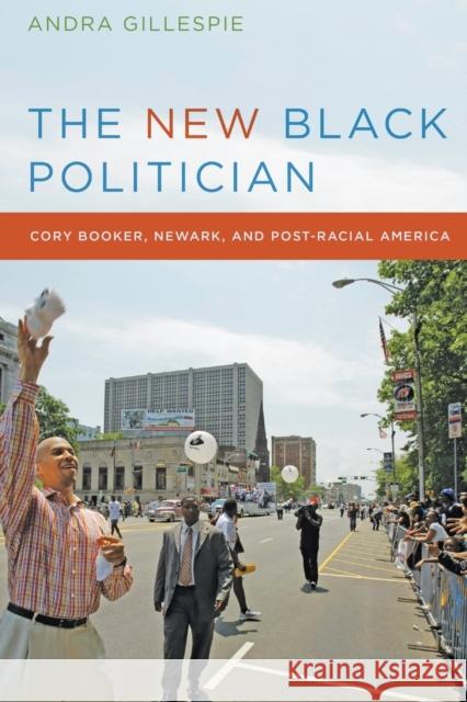 The New Black Politician: Cory Booker, Newark, and Post-Racial America Andra Gillespie 9780814732458 New York University Press - książka