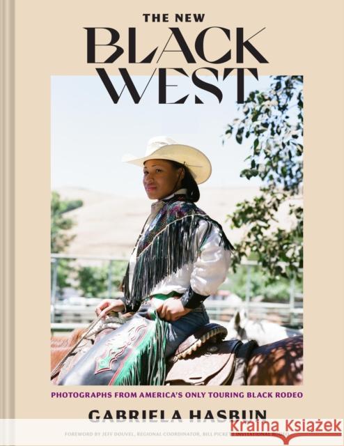 The New Black West: Photographs from America's Only Touring Black Rodeo Gabriela Hasbun 9781797208893 Chronicle Books - książka