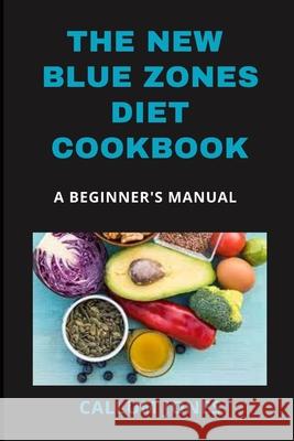 The New Blue Zones Diet CookBook: A Beginner's Manual Jones, Callum 9798538614257 Independently published - książka