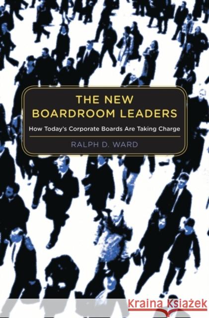 The New Boardroom Leaders: How Today's Corporate Boards Are Taking Charge Ward, Ralph D. 9780313353000 Praeger Publishers - książka