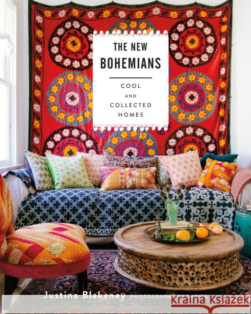 The New Bohemians: Cool and Collected Homes Justina Blakeney 9781617691515 Stewart, Tabori & Chang Inc - książka