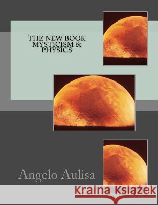 The new book Mysticism & physics Angelo Aulisa 9781986439992 Createspace Independent Publishing Platform - książka