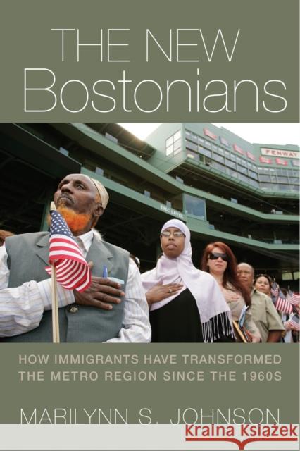 The New Bostonians: How Immigrants Have Transformed the Metro Area since the 1960s Johnson, Marilynn S. 9781625341471 University of Massachusetts Press - książka