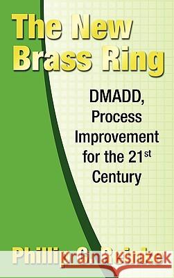 The New Brass Ring: DMADD, Process Improvement for the 21st Century Philip C Reinke, C Reinke Phillip C Reinke 9781609116132 Strategic Book Publishing - książka
