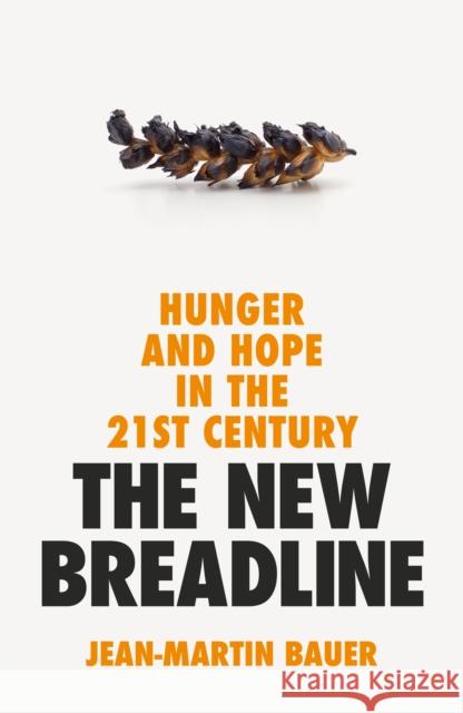 The New Breadline: Hunger and Hope in the 21st Century Jean-Martin Bauer 9781800812147 Profile Books Ltd - książka