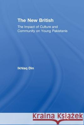 The New British: The Impact of Culture and Community on Young Pakistanis Ikhlaq Din 9780367603922 Routledge - książka