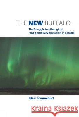 The New Buffalo: The Struggle for Aboriginal Post-Secondary Education Blair Stonechild 9780887552519 University of Manitoba Press - książka