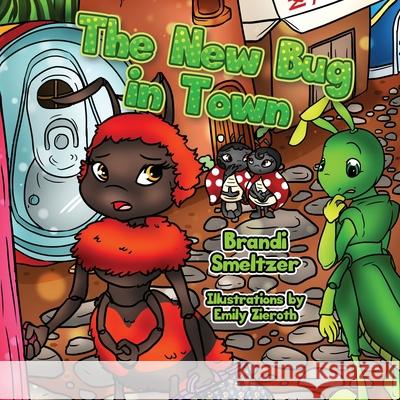 The New Bug in Town Brandi Smeltzer, Emily Zieroth 9781734573831 Green Meadow Publishing - książka