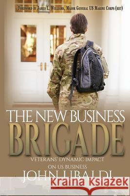 The New Business Brigade: Veterans' Dynamic Impact on US Business Ubaldi, John 9781937801502 Documeant Publishing - książka