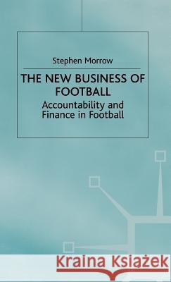 The New Business of Football: Accountability and Finance in Football Morrow, S. 9780333723081 PALGRAVE MACMILLAN - książka