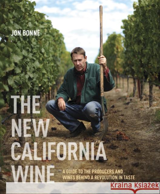 The New California Wine: A Guide to the Producers and Wines Behind a Revolution in Taste Jon Bonne 9781607743002 Ten Speed Press - książka