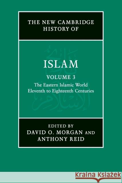 The New Cambridge History of Islam: Volume 3, The Eastern Islamic World, Eleventh to Eighteenth Centuries  9781107456976 Cambridge University Press - książka