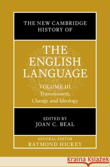 The New Cambridge History of the English Language: Volume 3: Transmission, Change and Ideology Joan C. Beal 9781009205863 Cambridge University Press - książka
