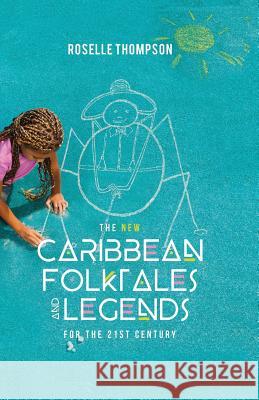 The New Caribbean Folktales and Legends for the 21st Century Thompson, Roselle 9780954232535 PUBLISHER DETAILS UNKNOWN - książka