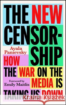 The New Censorship: How the War on the Media is Taking Us Down Ayala Panievsky 9781804441114 Footnote Press Ltd - książka
