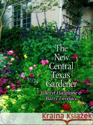 The New Central Texas Gardener Cheryl Hazeltine Barry Lovelace Kate Bergquist 9780890968482 Texas A&M University Press - książka