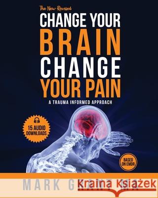 The New Change Your Brain, Change Your Pain: Based on EMDR Grant, Mark D. 9781925457247 Trauma and Pain Management Services Pty Ltd - książka