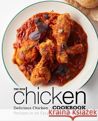 The New Chicken Cookbook: Delicious Chicken Recipes in an Easy Chicken Cookbook Booksumo Press 9781719185868 Createspace Independent Publishing Platform - książka