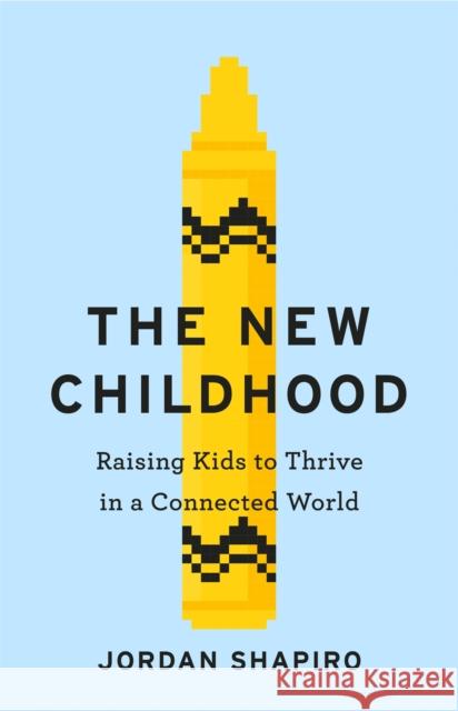 The New Childhood: Raising kids to thrive in a digitally connected world Jordan Shapiro 9781529306149 Hodder & Stoughton - książka