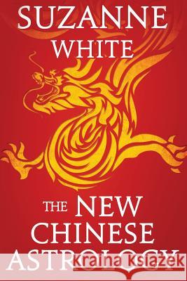 The New Chinese Astrology Suzanne White 9781518839221 Createspace Independent Publishing Platform - książka