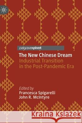 The New Chinese Dream: Industrial Transition in the Post-Pandemic Era Francesca Spigarelli Ilan Alon John McIntyre 9783030698119 Palgrave MacMillan - książka