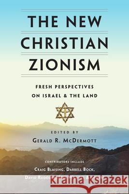 The New Christian Zionism: Fresh Perspectives on Israel and the Land Gerald R. McDermott 9780830851386 IVP Academic - książka