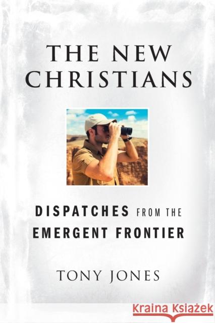 The New Christians: Dispatches from the Emergent Frontier Tony Jones 9780470455395 Jossey-Bass - książka