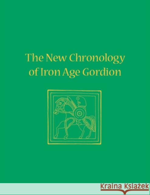 The New Chronology of Iron Age Gordion Charles Brian Rose Gareth Darbyshire  9781934536445 University of Pennsylvania Museum of Archaeol - książka