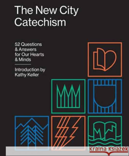 The New City Catechism: 52 Questions and Answers for Our Hearts and Minds Kathy Keller 9781433555077 Crossway Books - książka