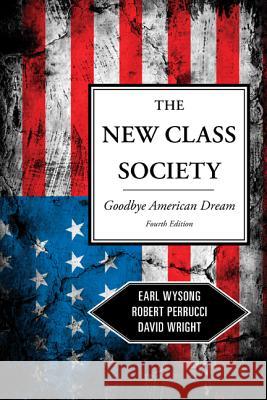 The New Class Society: Goodbye American Dream?, Fourth Edition Wysong, Earl 9781442205277 Rowman & Littlefield Publishers - książka