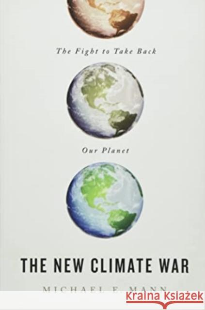 The New Climate War: The Fight to Take Back Our Planet Michael E. Mann 9781541700574 PublicAffairs - książka