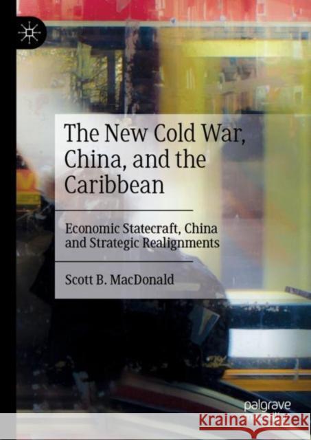 The New Cold War, China, and the Caribbean: Economic Statecraft, China and Strategic Realignments Scott B. MacDonald 9783031061486 Springer International Publishing AG - książka