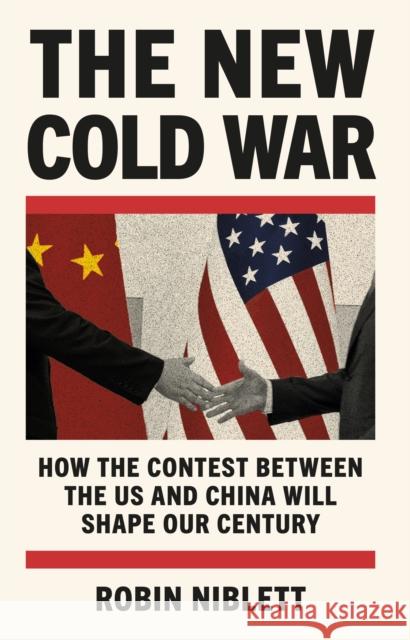 The New Cold War: How the Contest Between the US and China Will Shape Our Century Robin Niblett 9781805462118 Atlantic Books - książka