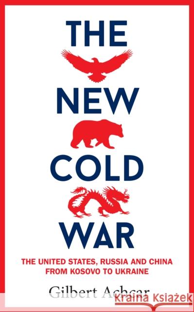 The New Cold War: The New Cold War: the United States, Russia and China-from Kosovo to Ukraine Gilbert Achcar 9781908906533 Saqi Books - książka