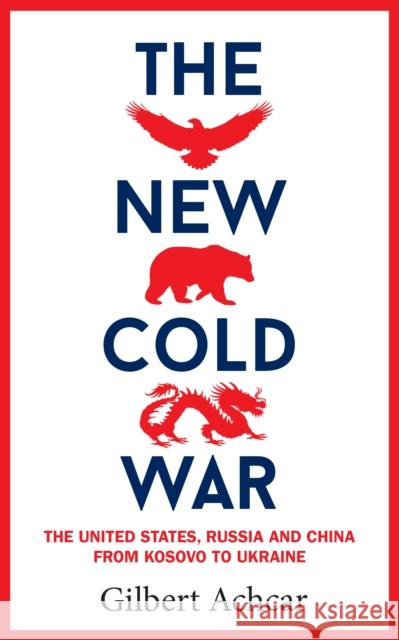 The New Cold War: The US, Russia and China - From Kosovo to Ukraine Gilbert Achcar 9781908906533 The Westbourne Press - książka